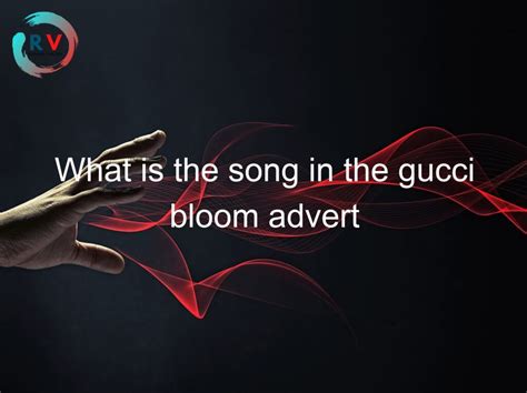 what is the song in the gucci bloom advert